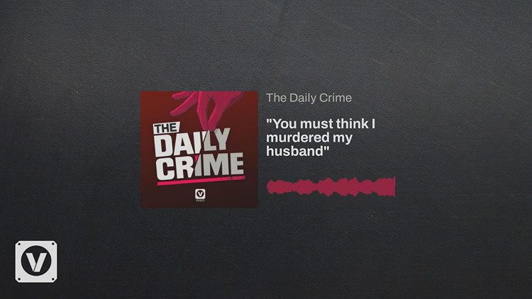 The Daily Crime: 'You must think I murdered my husband'