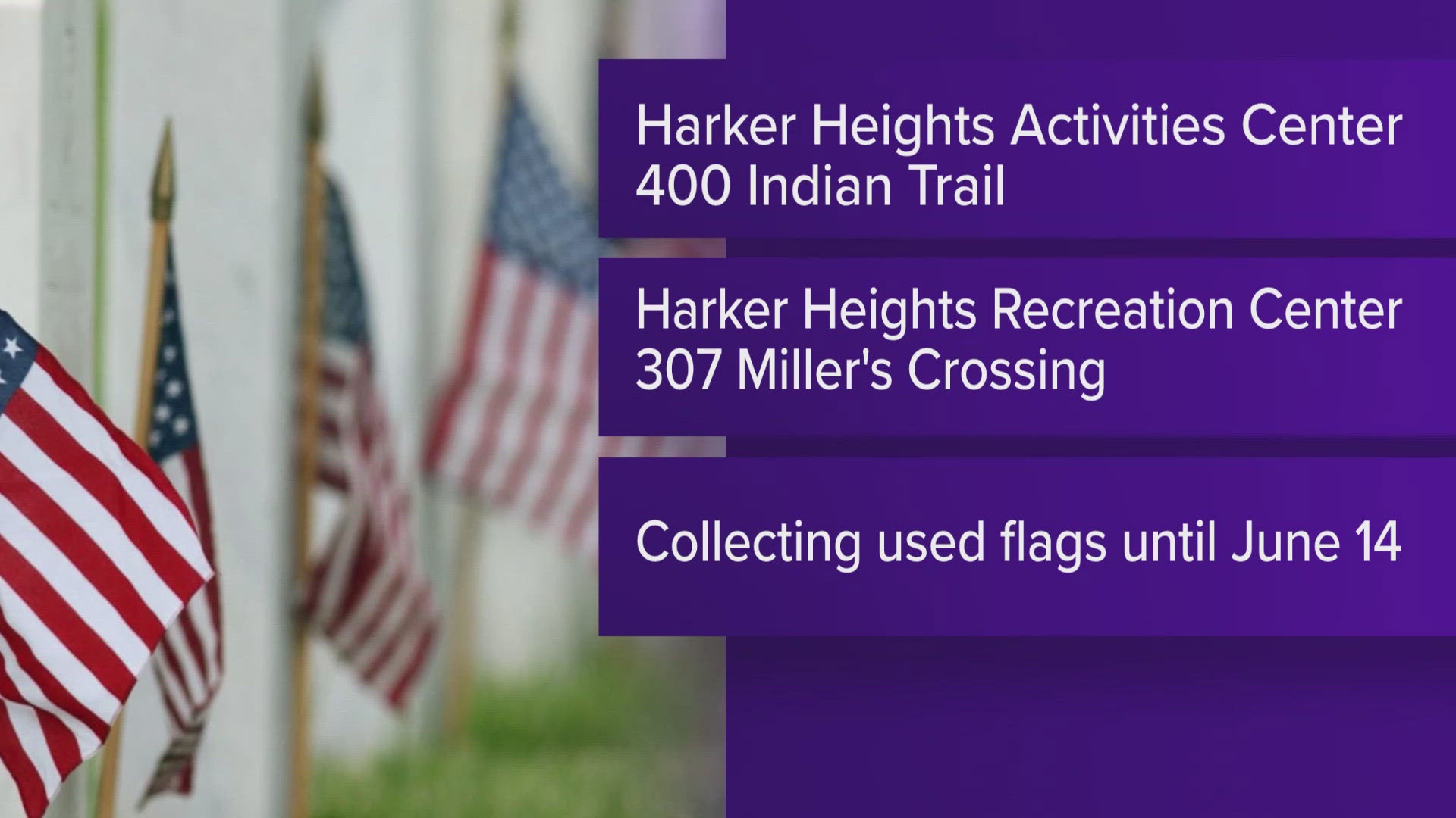 The Harker Heights Parks and Recreation Department will accept flags until June 14.