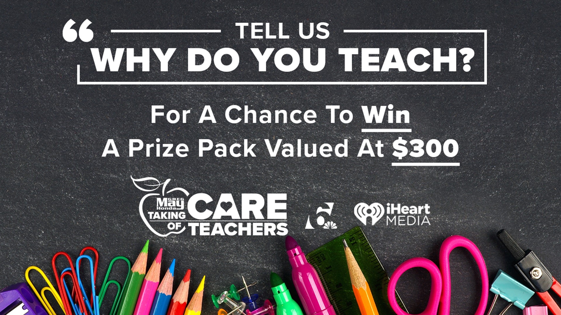 Why do you teach? Greg May Honda, iHeart Media and 6 News want to know for your chance to win a prize pack valued at $300!