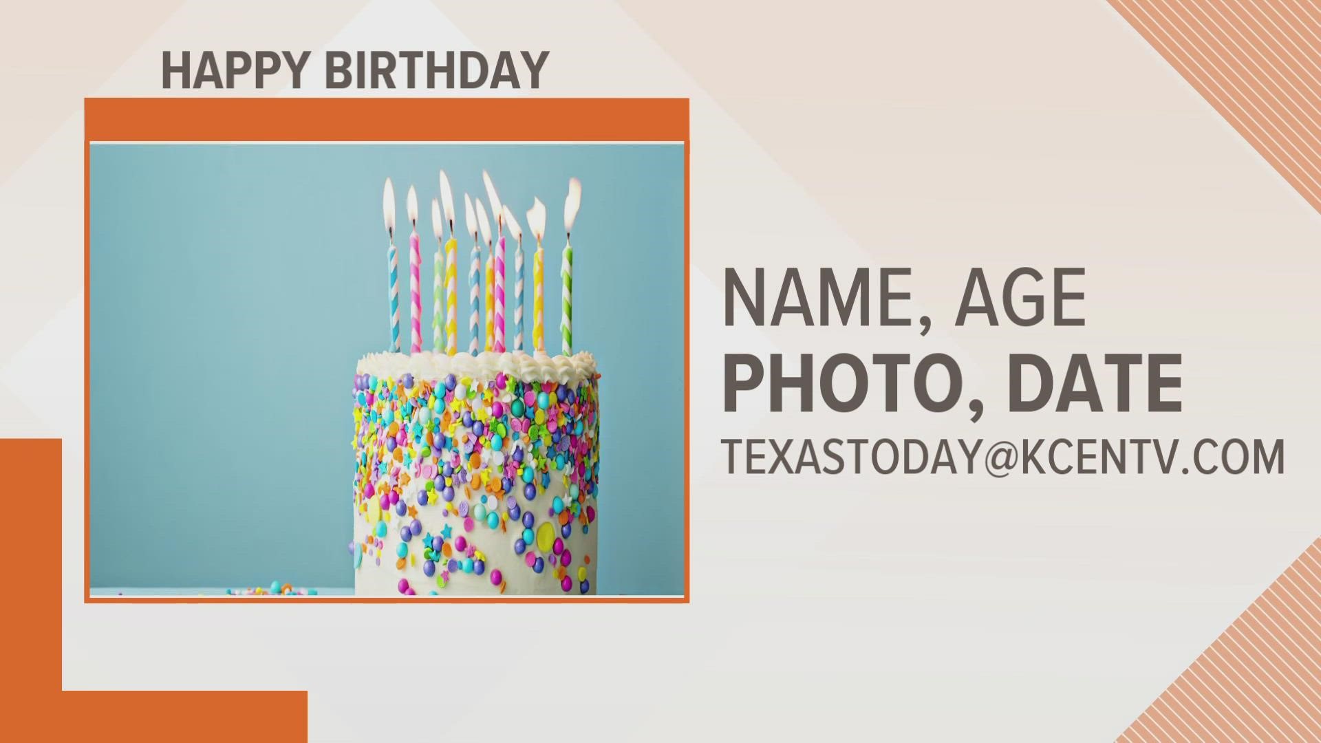 Happy Birthday to these viewers! Send us your birthdays to texastoday@kcentv.com.