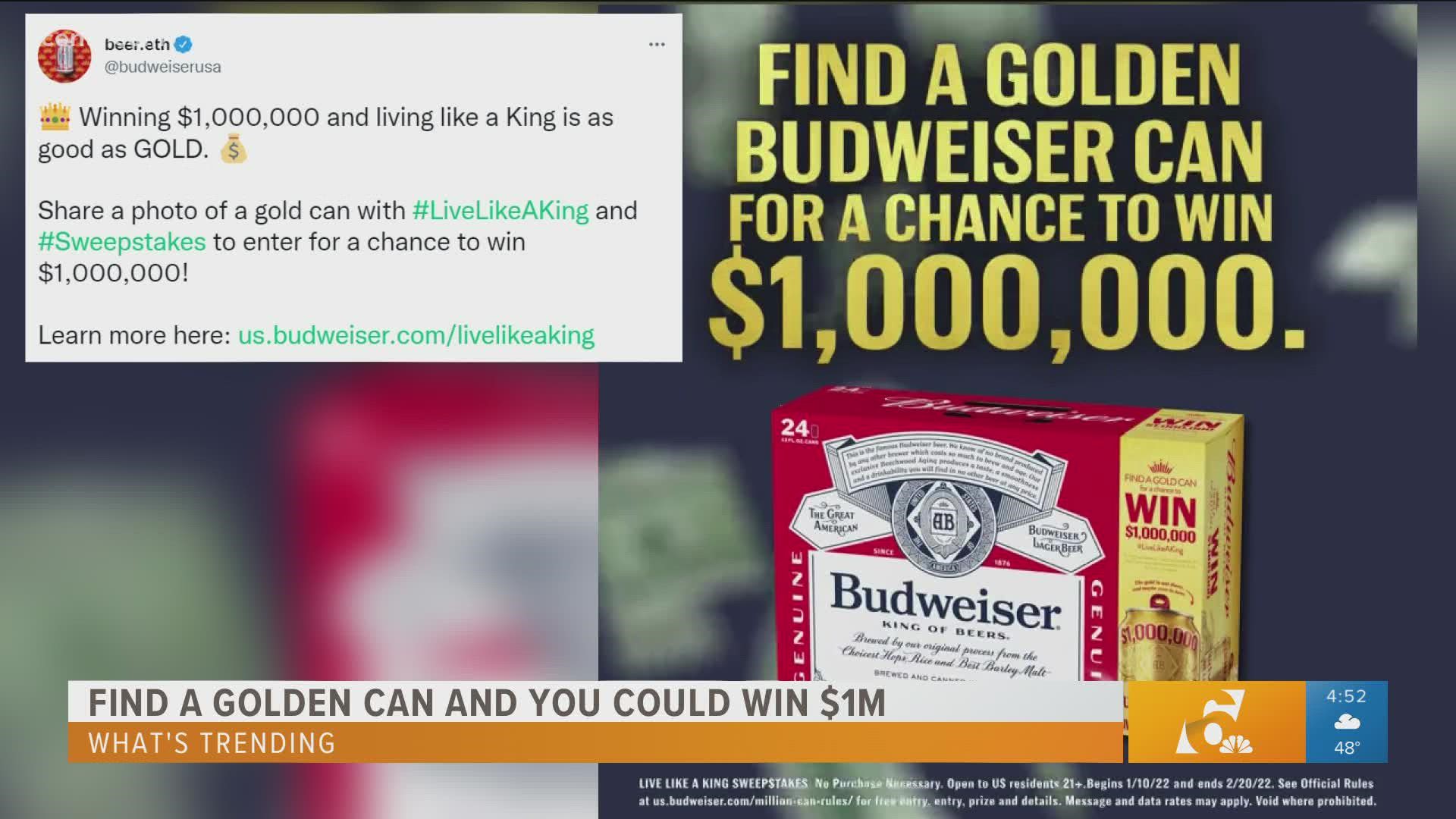 Finding a golden Budweiser could put you in the drawing for a million dollars!