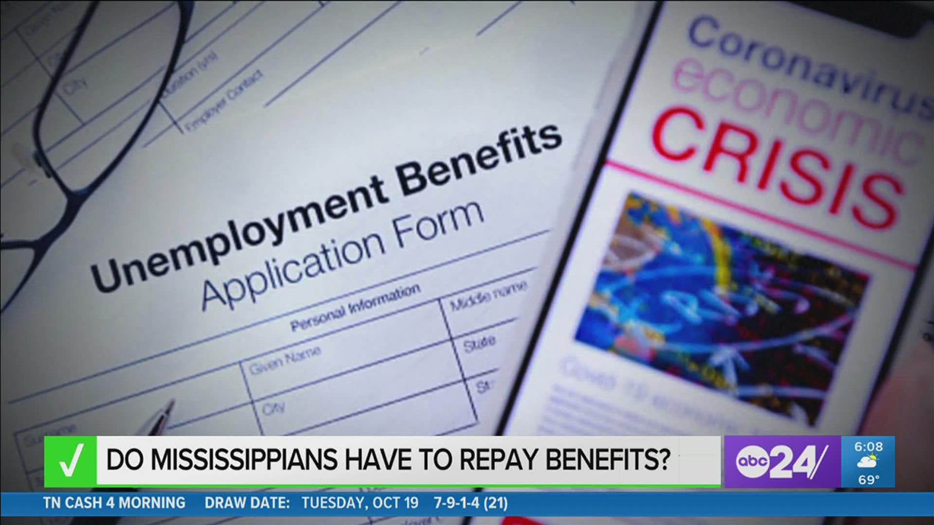 Regardless if the state made an error or the applicant made an error, the Mississippi Department of Employment Services said the money has to be paid back.
