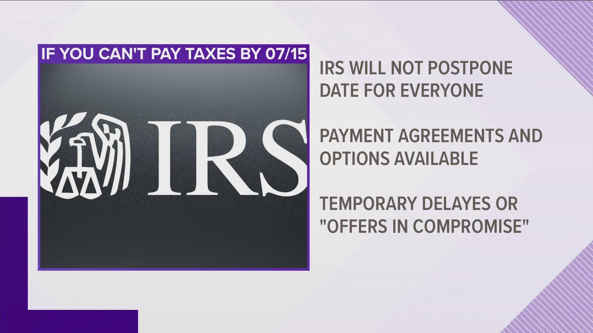 The deadline to pay taxes is July 15 and it likely won't change. There are still some options if you need help.